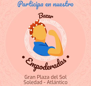 Bazar • Empoderadas • en Soledad - Atlántico Bazar • Empoderadas • en Soledad - Atlántico